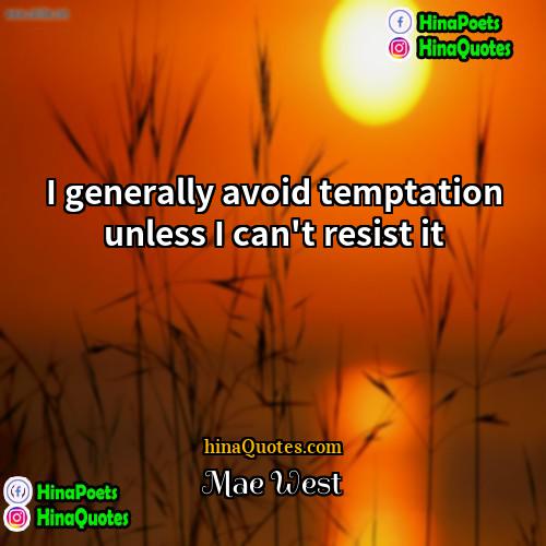 Mae West Quotes | I generally avoid temptation unless I can't